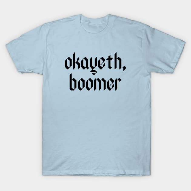 Okayeth, boomer. T-Shirt by Perpetual Brunch